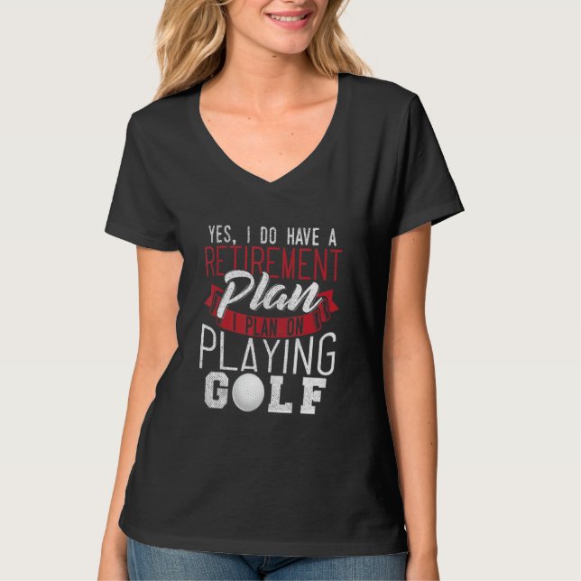Camiseta Sim, Eu Tenho Um Plano De Reforma Jogando Golfe (Frente)