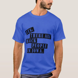Camiseta Sim, há pessoas negras em Iowa rushthewriter i