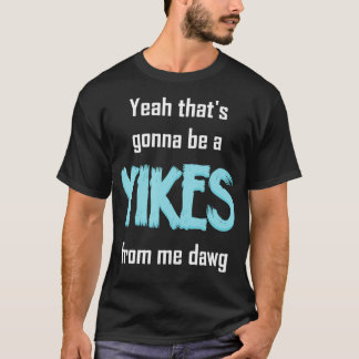Camiseta Sim, Isso Vai Ser Um Yikes De Mim Dawg Meme