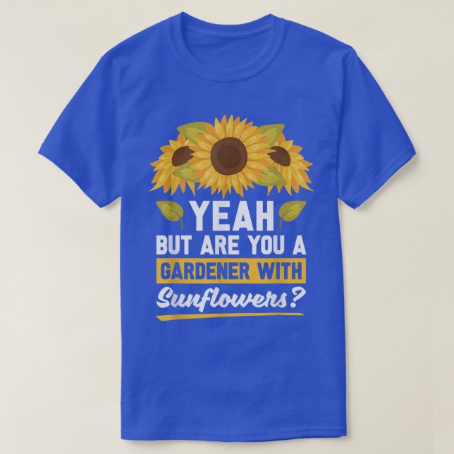 Camiseta Sim, Mas Você É Um Jardineiro Com Girassóis (Frente do Design)