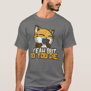 Camiseta Sim, Mas Você Morreu, Engraçado, Giro De Meme Rind