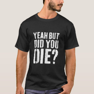 Camiseta Sim, Mas Você Morreu Homens Mulheres Engraçado Tan
