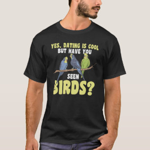 Camiseta sim, namorando é legal, mas você já viu pássaros.