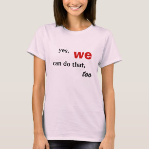 Camiseta sim, nós, podemos fazer aquele, demasiado T