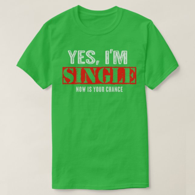 Camiseta Sim, O Solteiro Im Agora É A Sua Oportunidade De E (Frente do Design)