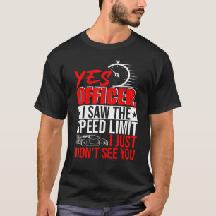 Camiseta Sim, Oficial, Vi O Limite De Velocidade Não Te Vi.