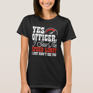 Camiseta Sim, policial, eu vi o limite de velocidade que eu