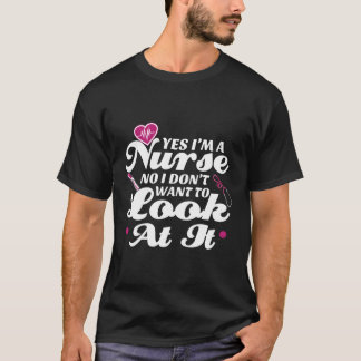 Camiseta Sim, Sou Enfermeira Não Não Quero Olhá-Lo.