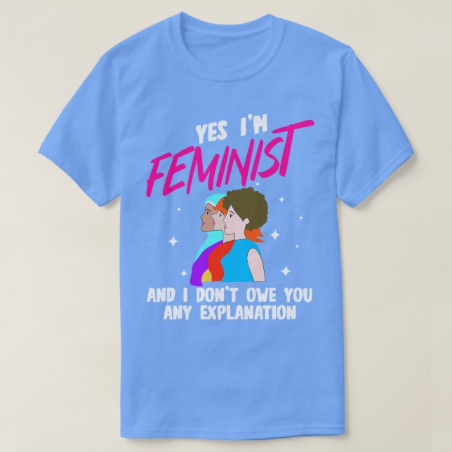 Camiseta Sim, Sou Feminista E Não Lhe Devo Qualquer Explica (Frente do Design)