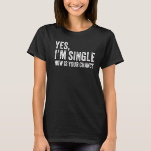Camiseta Sim, sou Solteiro agora é sua chance de Namorando