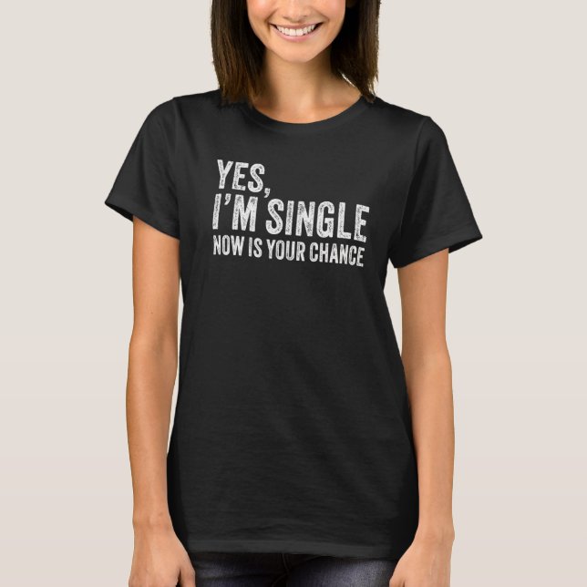 Camiseta Sim, sou Solteiro agora é sua chance de Namorando  (Frente)