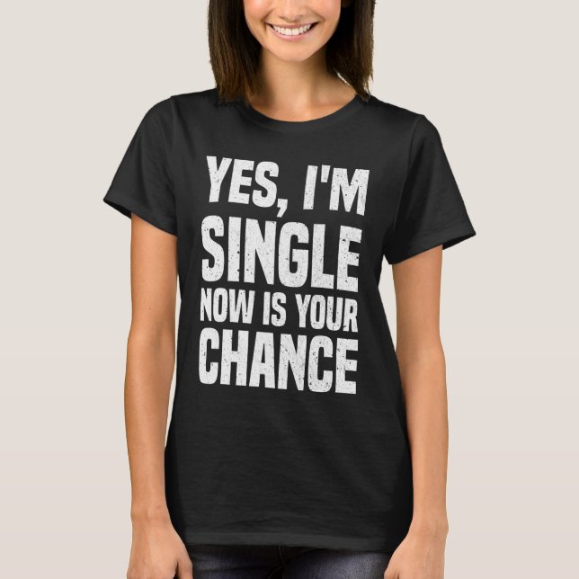 Camiseta Sim, sou Solteiro Agora é sua chance de Namorando  (Frente)