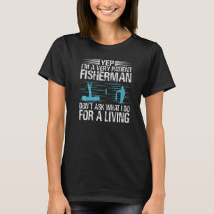 Camiseta Sim, sou um Patiente Pescador Não pergunte o que e