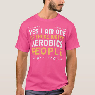 Camiseta Sim, sou uma daquelas Pessoas de Aeróbica Água