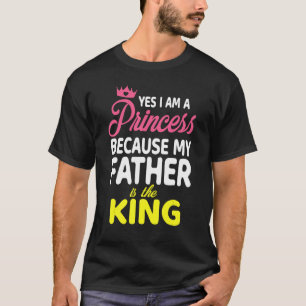 Camiseta Sim Sou Uma Princesa Porque Meu Pai É O Rei