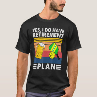 Camiseta Sim, Tenho Plano De Aposentadoria, Vai Pickleball