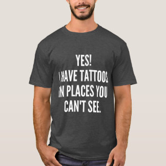 Camiseta Sim, Tenho Tatuagens Em Lugares Que Você Não Pode 