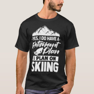 Camiseta Sim, Tenho Um Plano De Aposentação Esquiar Esquiar