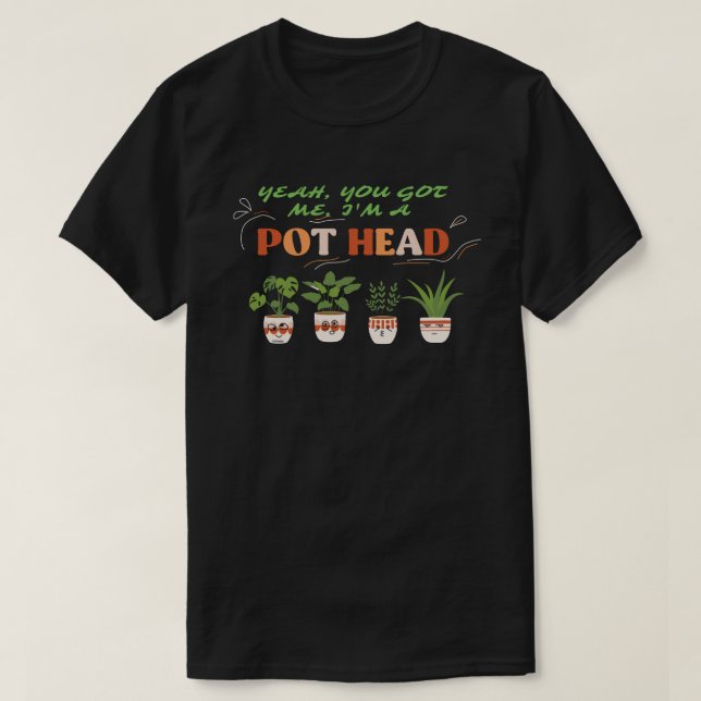 Camiseta SIM, VOCÊ ME ENTENDEU, EU SOU UM POTHEAD engraçado (Frente do Design)