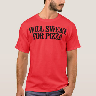Camiseta Simples Dizendo Que Engraçado Vai Suar Para Pizza 