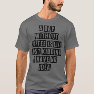Camiseta Simples Mínimo Engraçado Um Dia Sem Café É Como