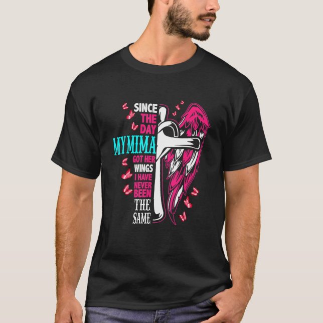 Camiseta Since The Day My Mima Got Her Wings Have Never Bee (Frente)