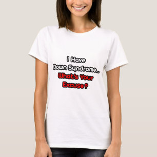 Camiseta Síndrome de Down... Qual é a sua desculpa?