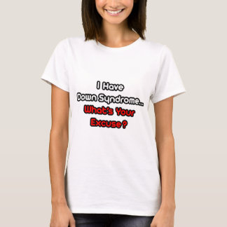 Camiseta Síndrome de Down... Qual é a sua desculpa?