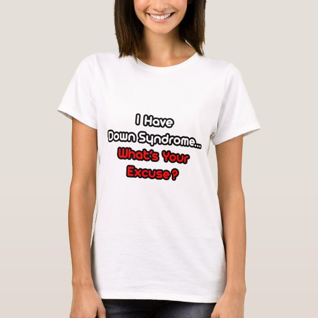 Camiseta Síndrome de Down... Qual é a sua desculpa? (Frente)