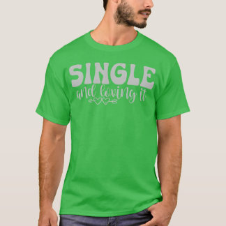 Camiseta Single and loving it boy