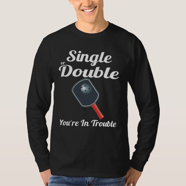 Camiseta Single or Double You're in Trouble Paddle Pickleba (Frente)