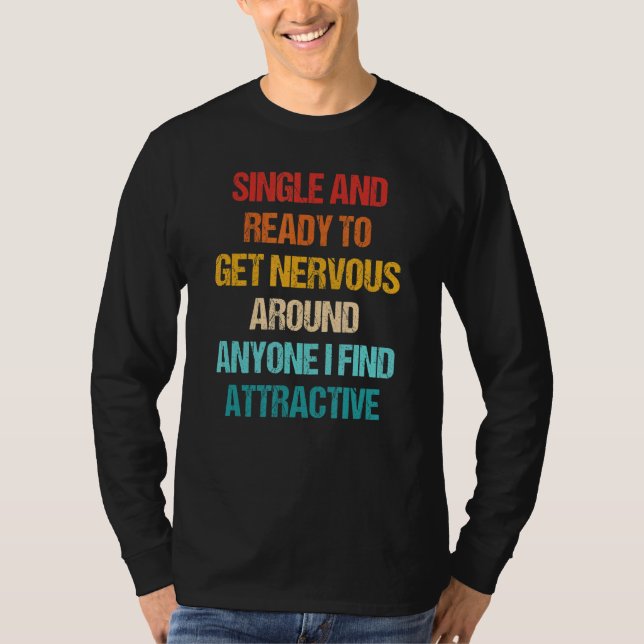 Camiseta Single Ready To Get Nervous Around Anyone I Find A (Frente)