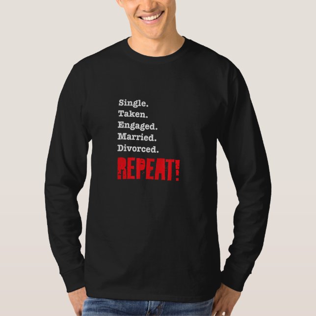 Camiseta Single Taken Engaged Married Divorce Repeat  Gag 1 (Frente)