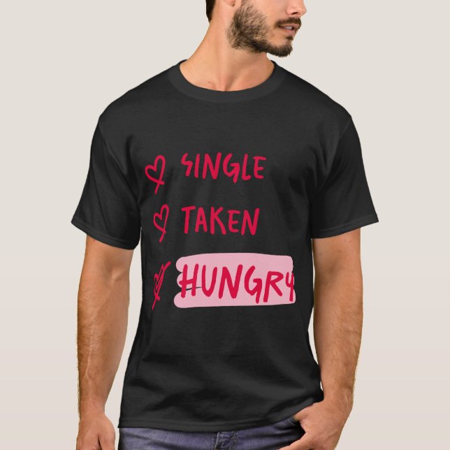 Camiseta Single Taken Hungry Funny Relationship Quote Art (Frente)
