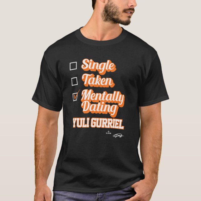 Camiseta Single Taken Mentally Dating Yuli Gurriel (Frente)