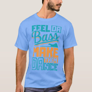 Camiseta Sinta a guitarra de baixo e faça-os dançar