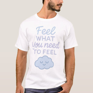 Camiseta Sinta o que você precisa sentir - Expressão emocio