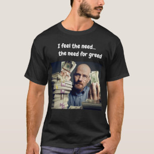 Camiseta Sinto a necessidade...a necessidade da ganância