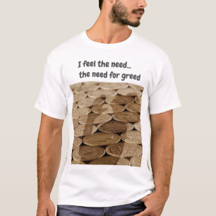 Camiseta Sinto a necessidade...a necessidade da ganância