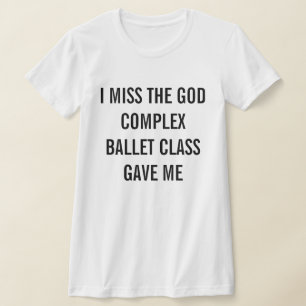 Camiseta Sinto Falta Da Classe De Balé Complexo De Deus Que
