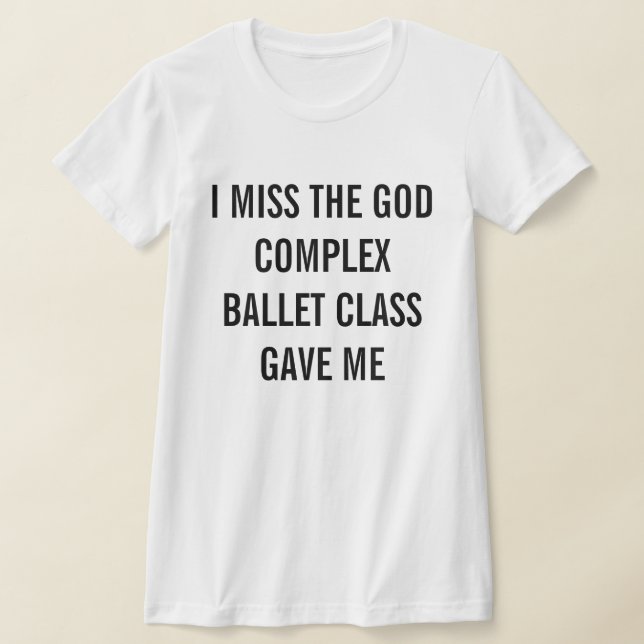 Camiseta Sinto Falta Da Classe De Balé Complexo De Deus Que (Postura )