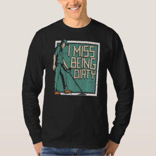 Camiseta Sinto Falta De Ser Prospector De Mineração Suja Pr