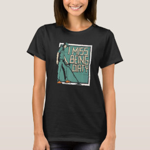 Camiseta Sinto Falta De Ser Prospector De Mineração Suja Pr