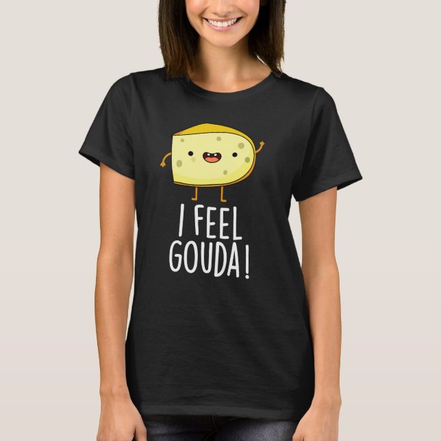 Camiseta Sinto Gouda Engraçado Queijo Engraçado Pun Dark BG (Frente)
