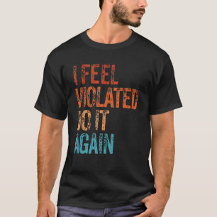 Camiseta Sinto-Me Violado, Faça De Novo, Vintage Retro Sarc