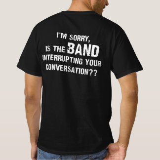Camiseta Sinto muito é a banda interrompendo sua conversa