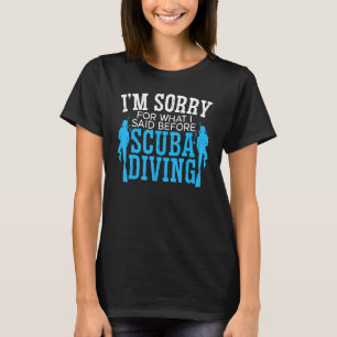 Camiseta Sinto Muito Pelo Que Disse Antes De Scuba Dirigir 