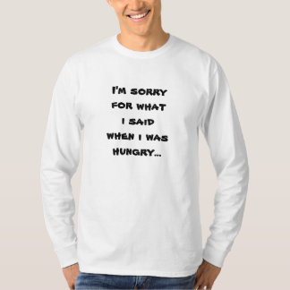 Camiseta Sinto muito pelo que disse quando estava com fome.