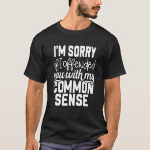 Camiseta Sinto muito se te ofendi com meu senso comum