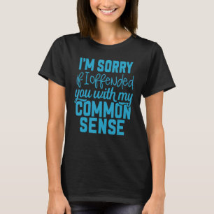 Camiseta Sinto muito se te ofendi com meu senso comum